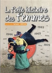 Aix-en-Provence (13100) - Théâtre seul sur scène “La folle histoire des femmes” au Théâtre de la Fontaine d'Argent – Le 31 décembre 2023 à 18h ou 20h ou 22h